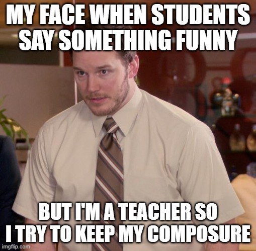 Afraid To Ask Andy | MY FACE WHEN STUDENTS SAY SOMETHING FUNNY; BUT I'M A TEACHER SO I TRY TO KEEP MY COMPOSURE | image tagged in memes,afraid to ask andy | made w/ Imgflip meme maker