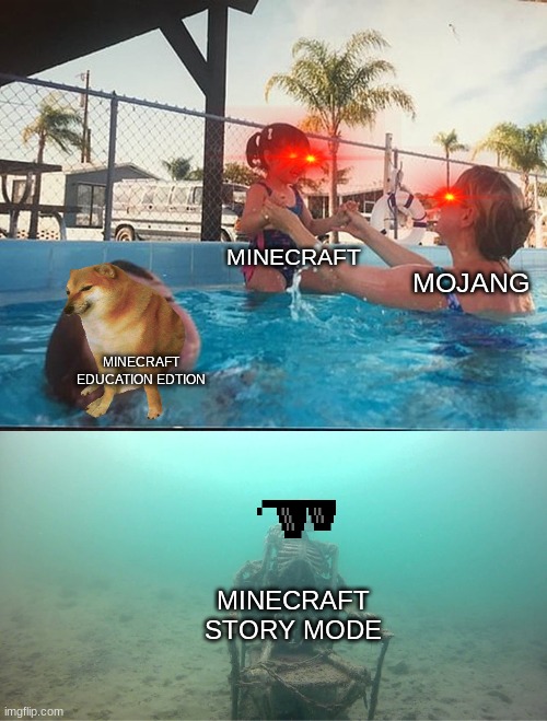 Does everyone think about this?? | MINECRAFT; MOJANG; MINECRAFT EDUCATION EDTION; MINECRAFT STORY MODE | image tagged in mother ignoring kid drowning in a pool,u bad,mojang | made w/ Imgflip meme maker
