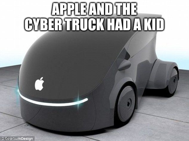 APPLE AND THE CYBER TRUCK HAD A KID | image tagged in car | made w/ Imgflip meme maker