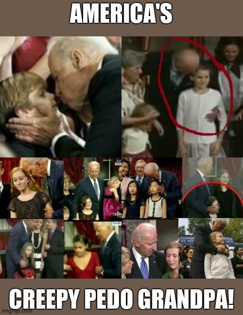 Joe Biden Pedophile! | AMERICA'S CREEPY PEDO GRANDPA! | image tagged in joe biden pedophile | made w/ Imgflip meme maker