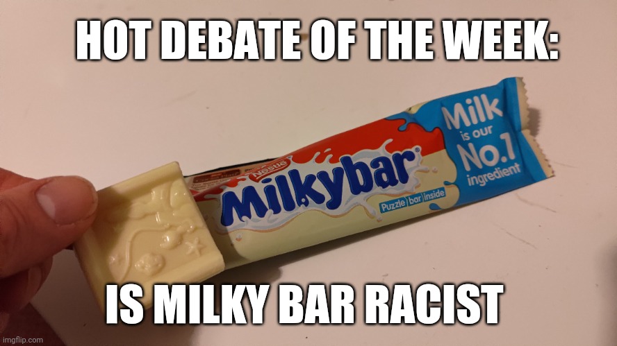 Well, where is the DIVERSITY?!!?! | HOT DEBATE OF THE WEEK:; IS MILKY BAR RACIST | image tagged in blm,smh | made w/ Imgflip meme maker