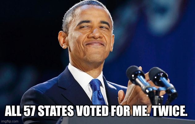 smug obma | ALL 57 STATES VOTED FOR ME. TWICE. | image tagged in smug obma | made w/ Imgflip meme maker