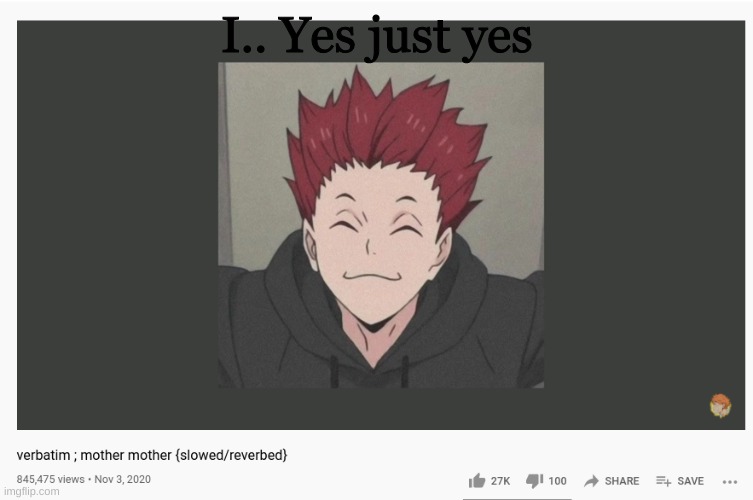 I bet Tendou listens to Mother Mother | I.. Yes just yes | made w/ Imgflip meme maker