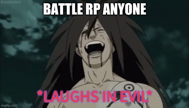 y u h i have nothing else to do .-. | BATTLE RP ANYONE | image tagged in laughs in evil | made w/ Imgflip meme maker