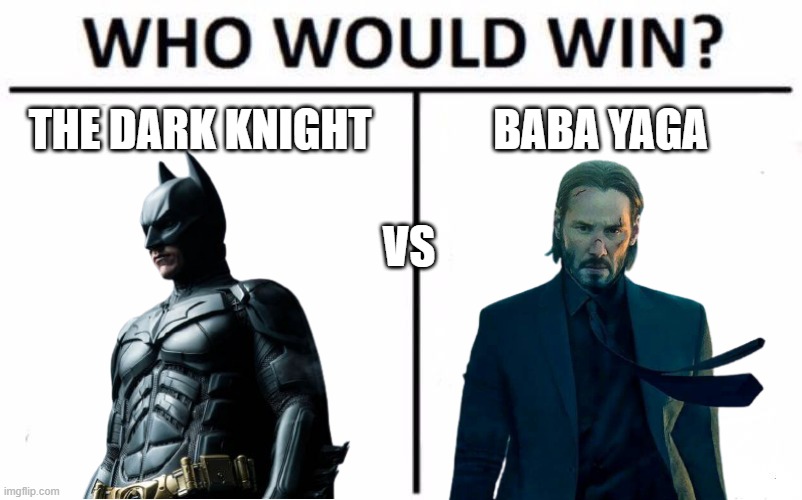 Batman Vs. John Wick | THE DARK KNIGHT; BABA YAGA; VS | image tagged in batman,john wick,dc comics,funny memes,who would win,vs | made w/ Imgflip meme maker