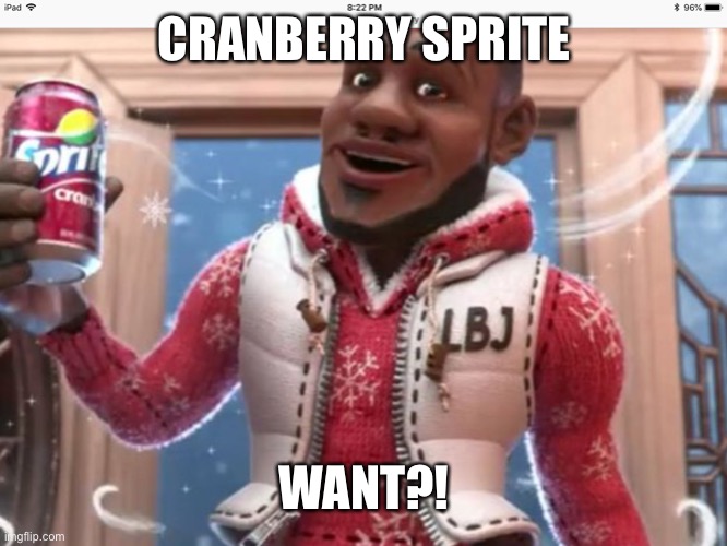 LeBrOon jAmEs | CRANBERRY SPRITE; WANT?! | image tagged in wanna sprite cranberry | made w/ Imgflip meme maker
