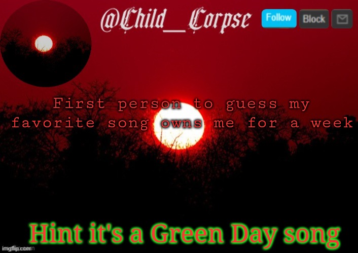 T | First person to guess my favorite song owns me for a week; Hint it's a Green Day song | image tagged in t | made w/ Imgflip meme maker