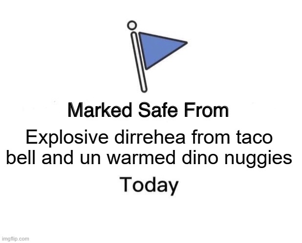 It also provides ramen | Explosive dirrehea from taco bell and un warmed dino nuggies | image tagged in memes,marked safe from | made w/ Imgflip meme maker