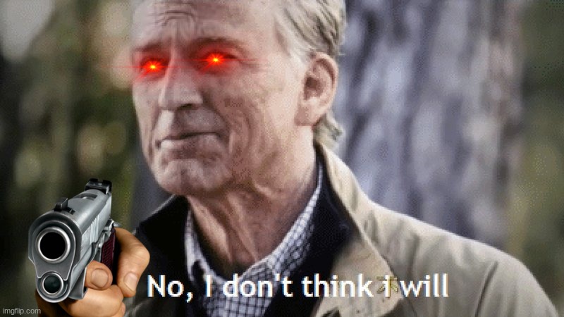 No, i dont think i will | image tagged in no i dont think i will | made w/ Imgflip meme maker