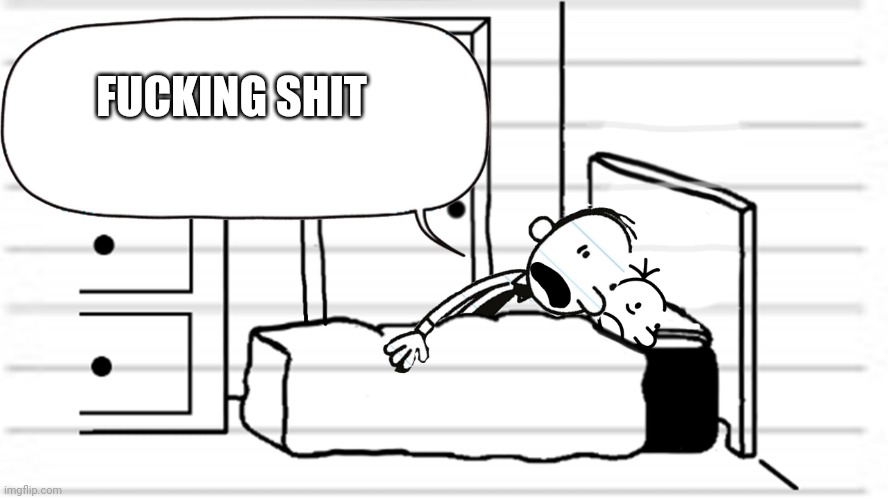 Diary of a wimpy kid template | FUCKING SHIT | image tagged in diary of a wimpy kid template | made w/ Imgflip meme maker
