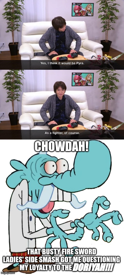I rejected the ganondorf and I don't know what to feel. | CHOWDAH! THAT BUSTY FIRE SWORD LADIES' SIDE SMASH GOT ME QUESTIONING MY LOYALTY TO THE DORIYAH!!! DORIYAH!!! | image tagged in chowder,super smash bros,super smash brothers,smash bros | made w/ Imgflip meme maker