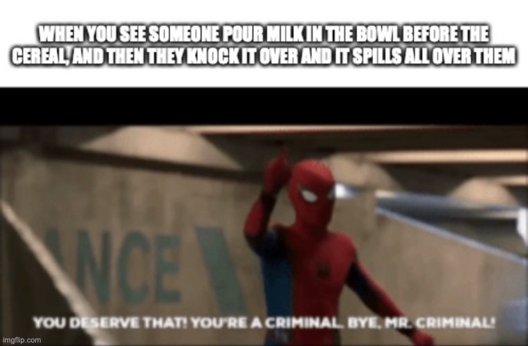 Bye, Mr. Criminal! | image tagged in spiderman,criminal,cereal,bye | made w/ Imgflip meme maker