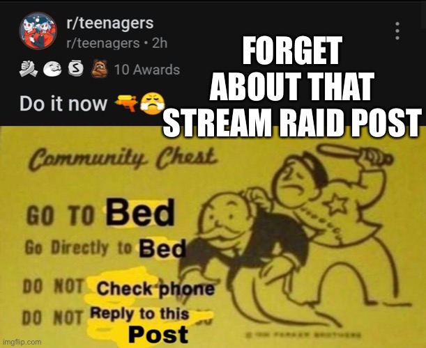 Terrible timing | FORGET ABOUT THAT STREAM RAID POST | made w/ Imgflip meme maker