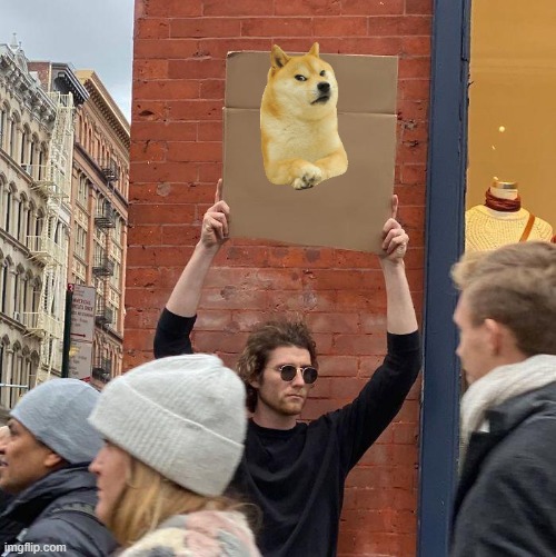 some mad | image tagged in memes,guy holding cardboard sign,mad,doge | made w/ Imgflip meme maker