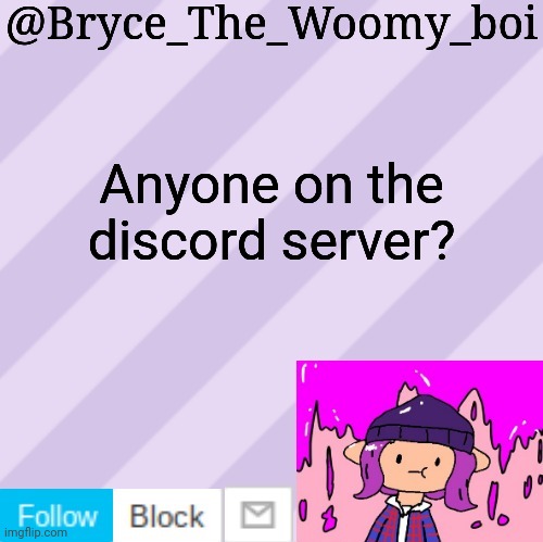 Bryce_The_Woomy_boi's new New NEW announcement template | Anyone on the discord server? | image tagged in bryce_the_woomy_boi's new new new announcement template | made w/ Imgflip meme maker