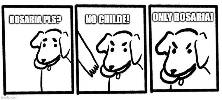 No Take, Only Throw | NO CHILDE! ONLY ROSARIA! ROSARIA PLS? | image tagged in no take only throw | made w/ Imgflip meme maker