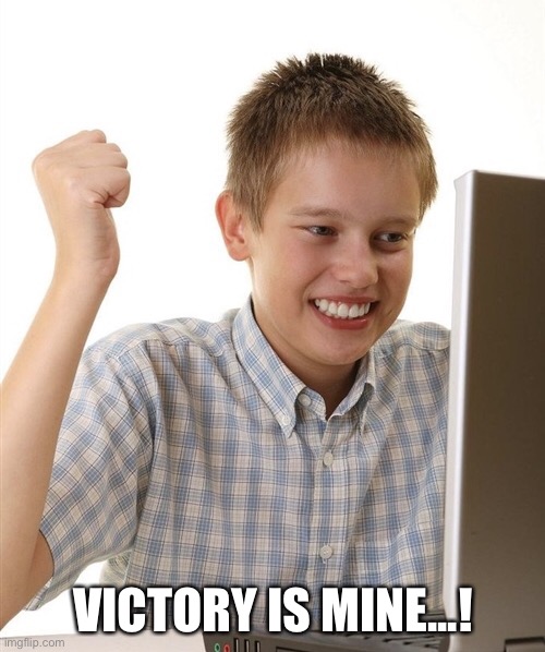 I win | VICTORY IS MINE...! | image tagged in i win | made w/ Imgflip meme maker