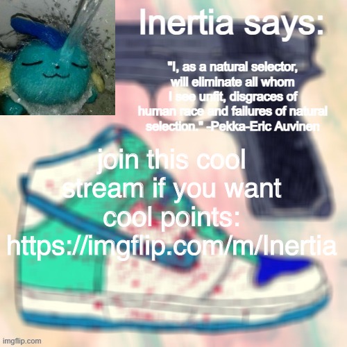 yes very cool join now for all the cool points | join this cool stream if you want cool points: https://imgflip.com/m/Inertia | made w/ Imgflip meme maker