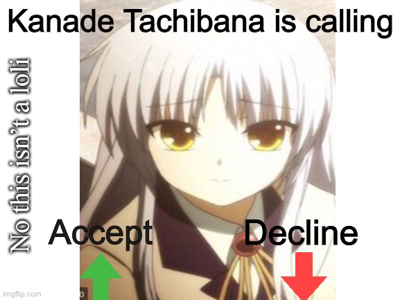  Kanade Tachibana is calling; No this isn’t a loli; Decline; Accept | image tagged in angel,anime,downvote,upvote | made w/ Imgflip meme maker