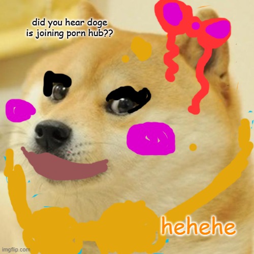 Doge Meme | did you hear doge is joining porn hub?? hehehe | image tagged in memes,doge | made w/ Imgflip meme maker