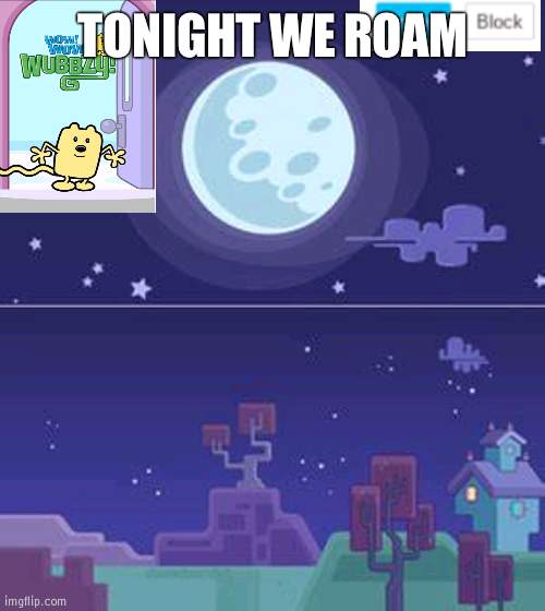 Its been so long | TONIGHT WE ROAM | image tagged in wubbzymon's annoucment | made w/ Imgflip meme maker