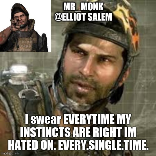 I swear EVERYTIME MY INSTINCTS ARE RIGHT IM HATED ON. EVERY.SINGLE.TIME. | made w/ Imgflip meme maker