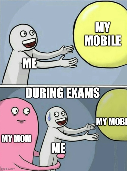 Running Away Balloon Meme | MY MOBILE; ME; DURING EXAMS; MY MOBILE; MY MOM; ME | image tagged in memes,running away balloon | made w/ Imgflip meme maker