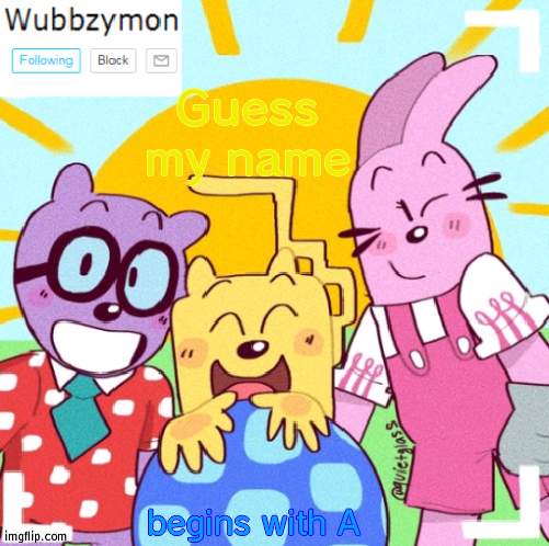Who will guess it? | Guess my name; begins with A | image tagged in wubbzymon's announcement new,name | made w/ Imgflip meme maker