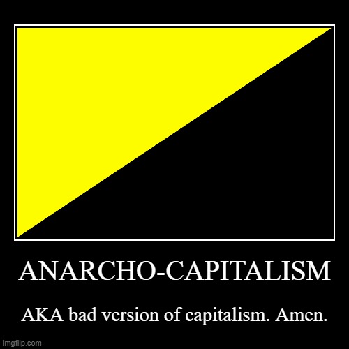 They don't mix at all. | image tagged in demotivationals,politics,capitalism,anarchism | made w/ Imgflip demotivational maker