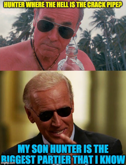 Joe Biden the party animal | HUNTER WHERE THE HELL IS THE CRACK PIPE? MY SON HUNTER IS THE BIGGEST PARTIER THAT I KNOW | image tagged in mr lahey,cool joe biden | made w/ Imgflip meme maker