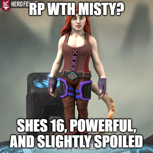 RP WTH MISTY? SHES 16, POWERFUL, AND SLIGHTLY SPOILED | made w/ Imgflip meme maker