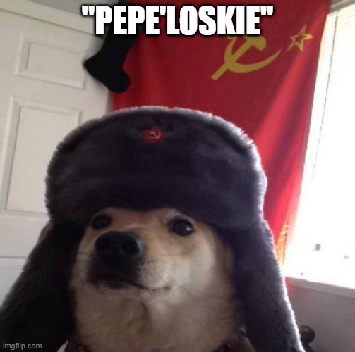 lol | "PEPE'LOSKIE" | image tagged in russian doge | made w/ Imgflip meme maker