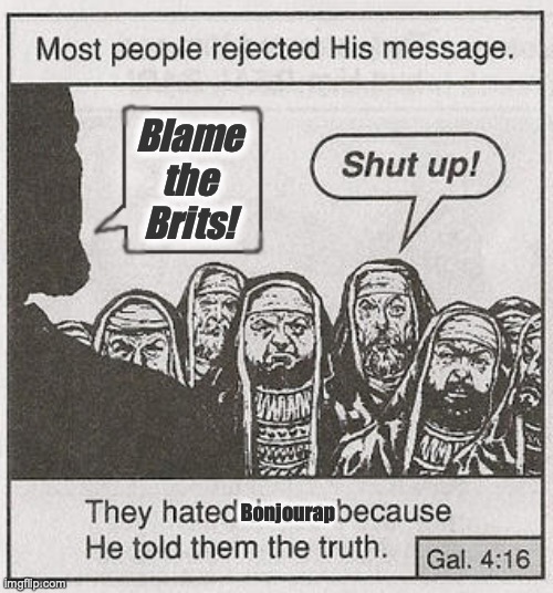 They hated Jesus because he told them the truth. | Blame the Brits! Bonjourap | image tagged in they hated jesus because he told them the truth | made w/ Imgflip meme maker