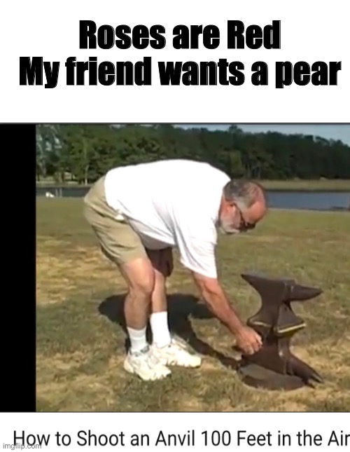 Where will it land | Roses are Red
My friend wants a pear | image tagged in funny | made w/ Imgflip meme maker