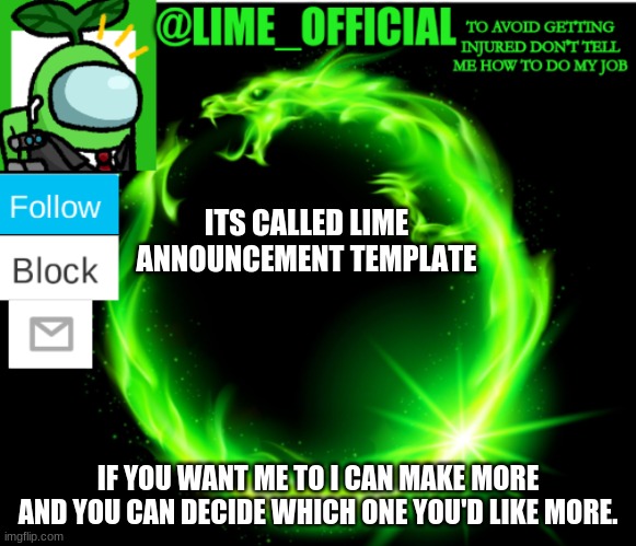 lime announcement template | ITS CALLED LIME ANNOUNCEMENT TEMPLATE IF YOU WANT ME TO I CAN MAKE MORE AND YOU CAN DECIDE WHICH ONE YOU'D LIKE MORE. | image tagged in lime announcement template | made w/ Imgflip meme maker