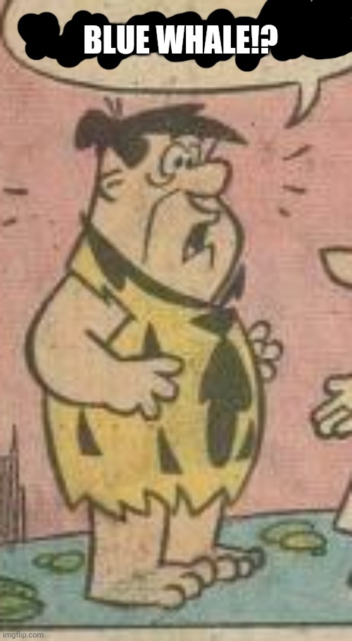 BLUE WHALE!? | made w/ Imgflip meme maker