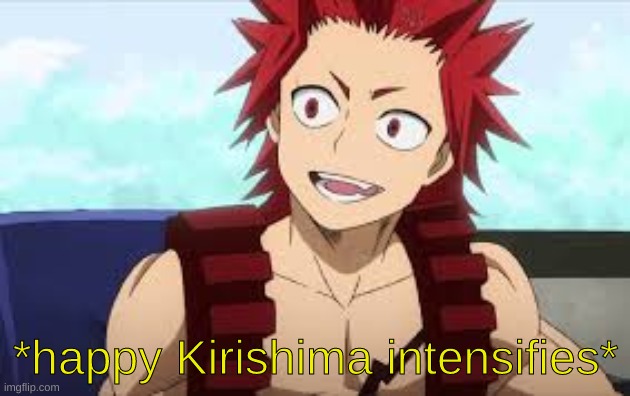 *happy Kirishima intensifies* | made w/ Imgflip meme maker