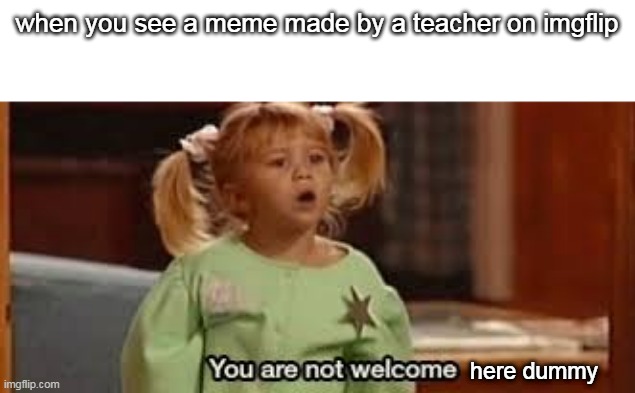 Teacher free zone | when you see a meme made by a teacher on imgflip; here dummy | image tagged in dummy,unhelpful high school teacher | made w/ Imgflip meme maker