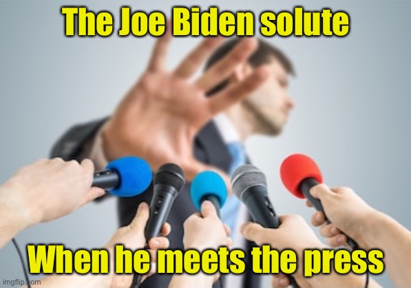 Joe Biden Solutes the Press | The Joe Biden solute; When he meets the press | image tagged in no comment,joe biden | made w/ Imgflip meme maker