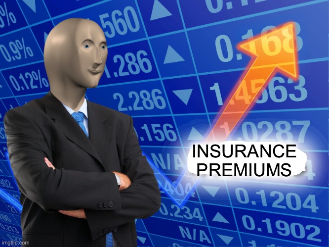 Empty Stonks | INSURANCE PREMIUMS | image tagged in empty stonks | made w/ Imgflip meme maker