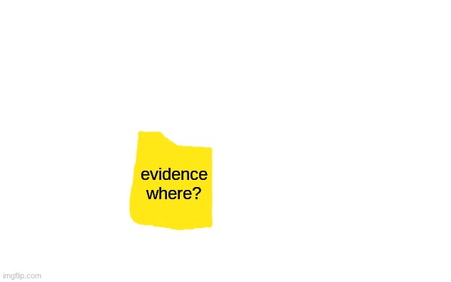 White Screen | evidence where? | image tagged in white screen | made w/ Imgflip meme maker