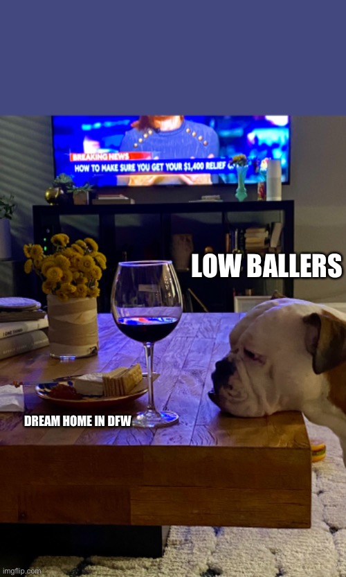 Real estate | LOW BALLERS; DREAM HOME IN DFW | image tagged in meme | made w/ Imgflip meme maker