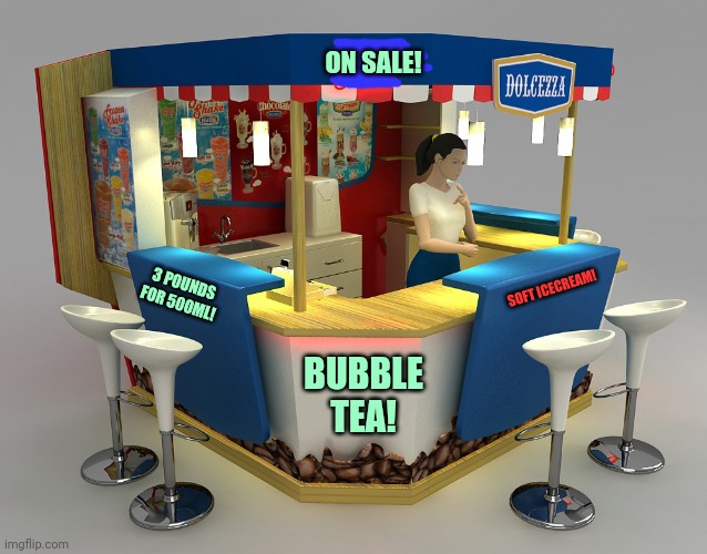 ON SALE! BUBBLE TEA! 3 POUNDS FOR 500ML! SOFT ICECREAM! | made w/ Imgflip meme maker