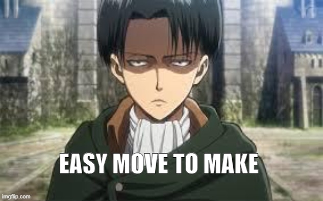 Levi Ackerman | EASY MOVE TO MAKE | image tagged in levi ackerman | made w/ Imgflip meme maker