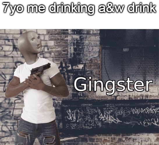 rOoT bEeEr | 7yo me drinking a&w drink | image tagged in gingster | made w/ Imgflip meme maker