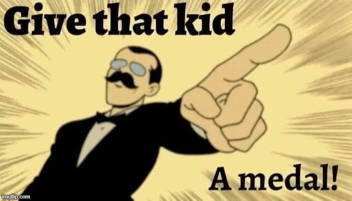 Give that kid A medal | image tagged in give that kid a medal | made w/ Imgflip meme maker