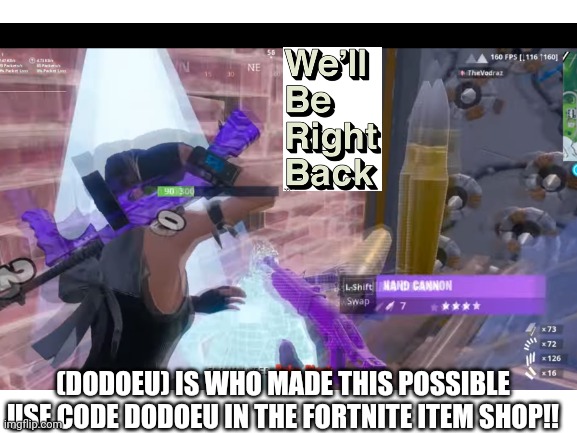 Dodoeu finna die | (DODOEU) IS WHO MADE THIS POSSIBLE
USE CODE DODOEU IN THE FORTNITE ITEM SHOP!! | image tagged in fortnite | made w/ Imgflip meme maker