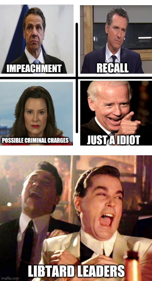 RECALL; IMPEACHMENT; JUST A IDIOT; POSSIBLE CRIMINAL CHARGES; LIBTARD LEADERS | image tagged in memes,blank starter pack,good fellas hilarious | made w/ Imgflip meme maker