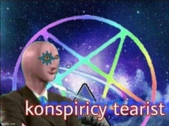 Konspiricy tearist | image tagged in konspiricy tearist | made w/ Imgflip meme maker