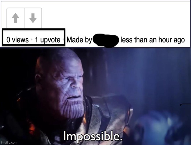 idk how this is possible | image tagged in thanos impossible | made w/ Imgflip meme maker